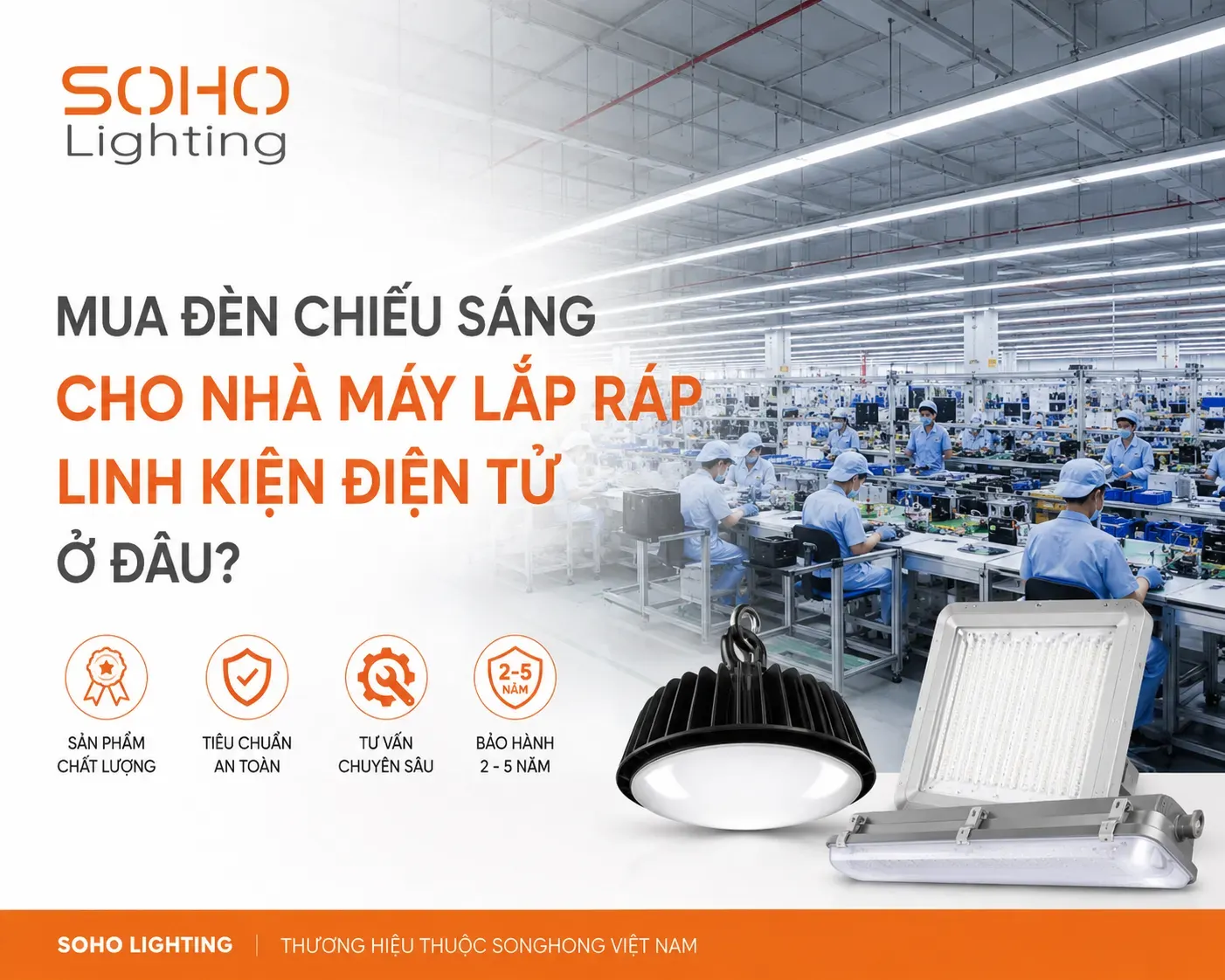 Mua đèn chiếu sáng cho nhà máy lắp ráp linh kiện điện tử ở đâu? Mua đèn chiếu sáng cho nhà máy lắp ráp linh kiện điện tử ở đâu?