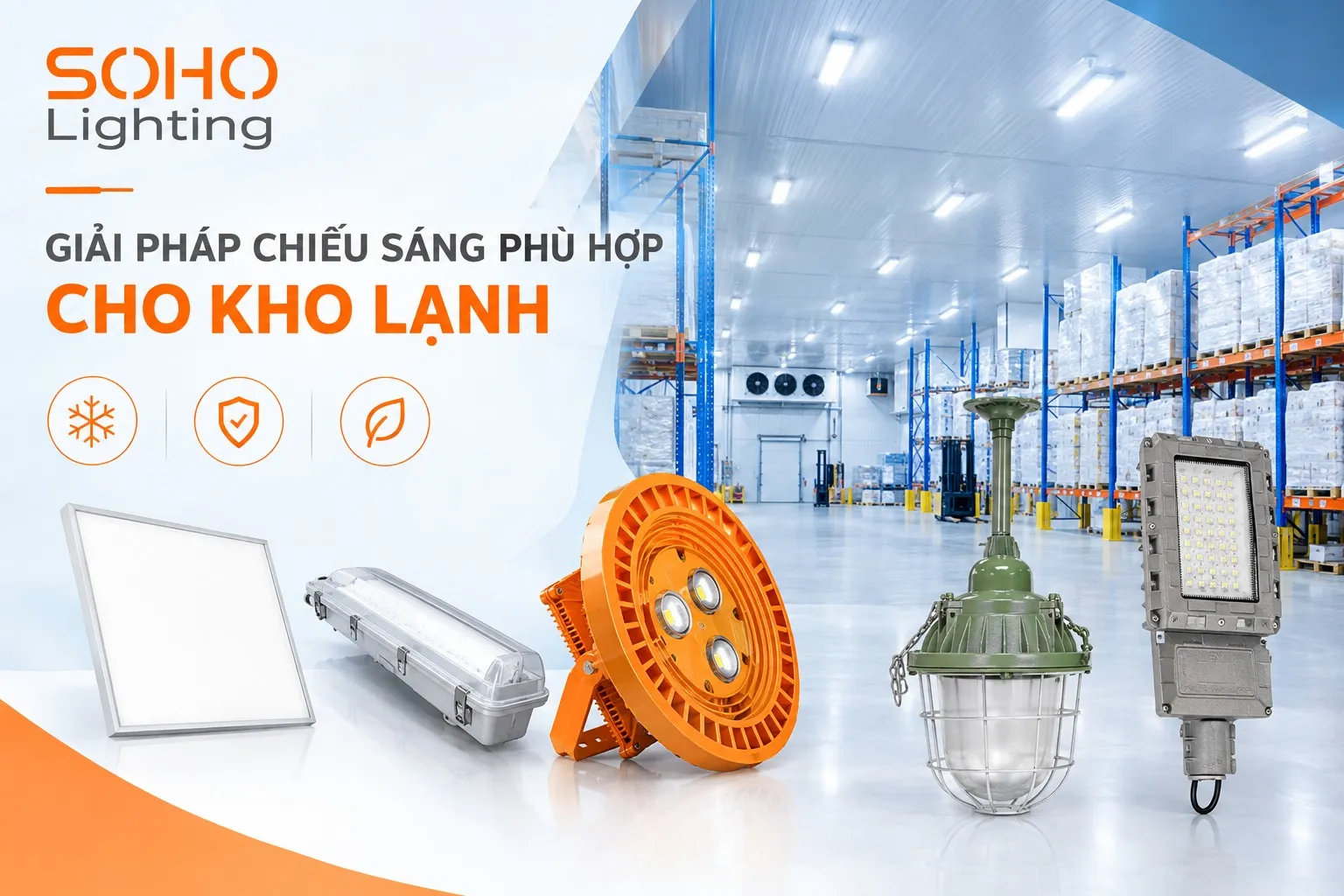 Soho Lighting đem đến giải ph&aacute;p chiếu s&aacute;ng ph&ugrave; hợp cho kho lạnh